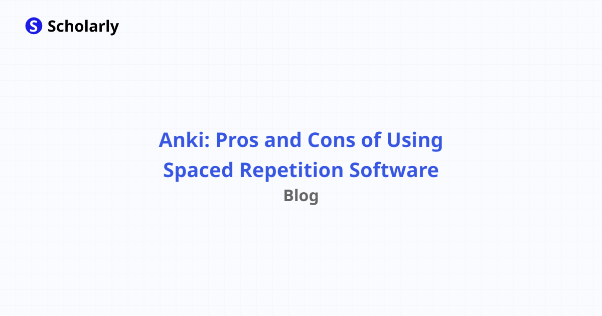 Anki Pros And Cons Of Using Spaced Repetition Software Scholarly Blog