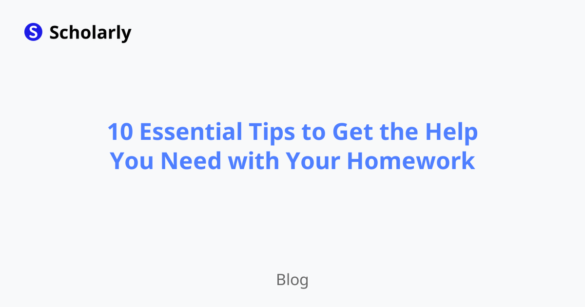 10 Essential Tips to Get the Help You Need with Your Homework ...