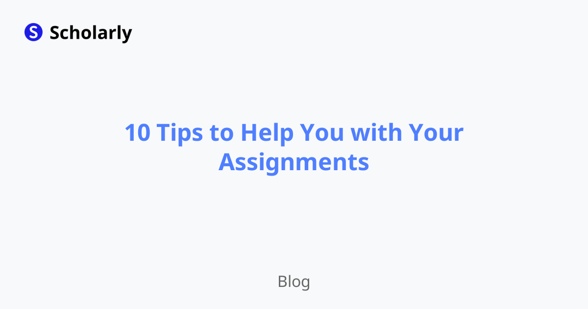 10 Tips To Help You With Your Assignments Scholarly Blog 10 Tips To Help You With Your Assignments Scholarly Blog