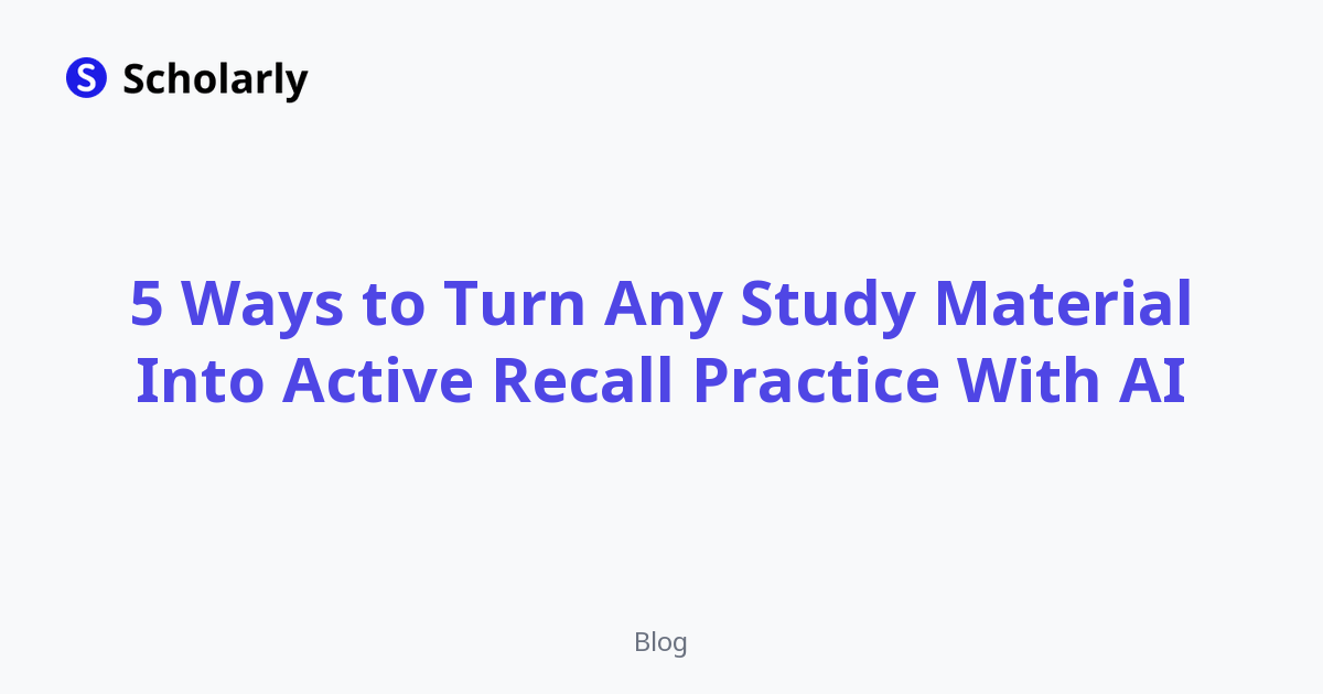 5 Ways to Turn Any Study Material Into Active Recall Practice With AI