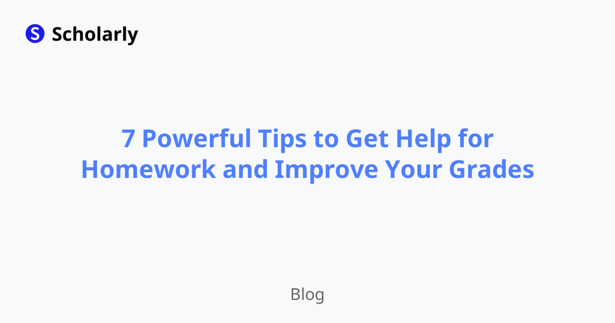 7 Powerful Tips to Get Help for Homework and Improve Your Grades
