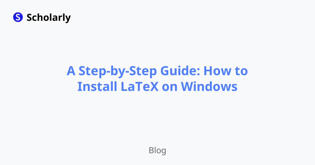 A Step-by-Step Guide: How to Install LaTeX on Windows