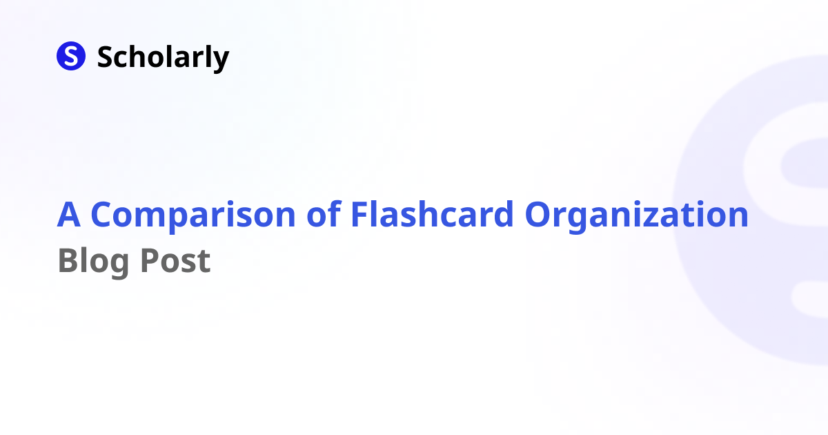 Anki vs. Quizlet vs. Scholarly: A Comparison of Flashcard Organization