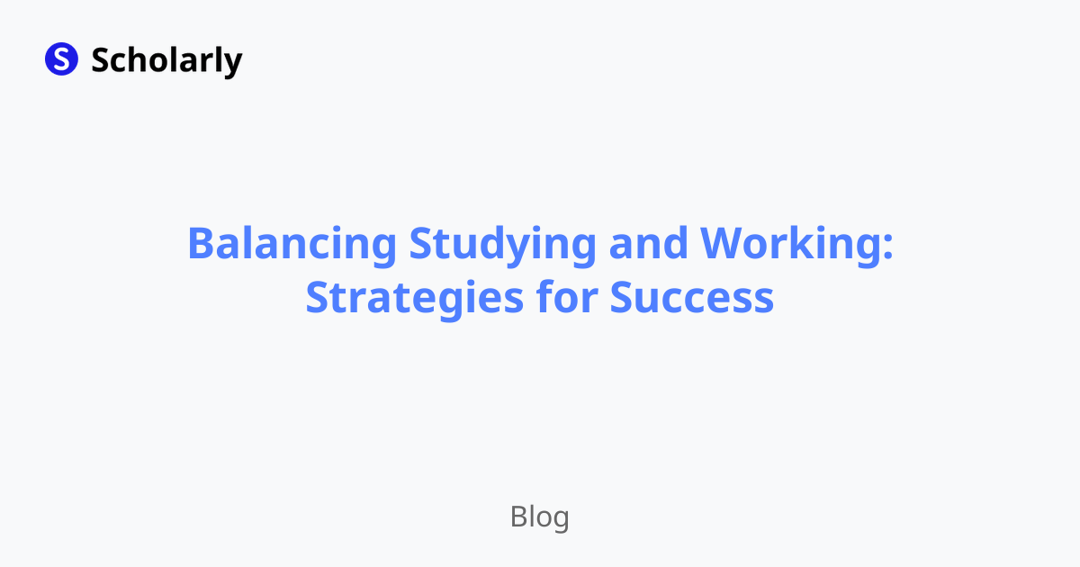 Balancing Studying and Working: Strategies for Success