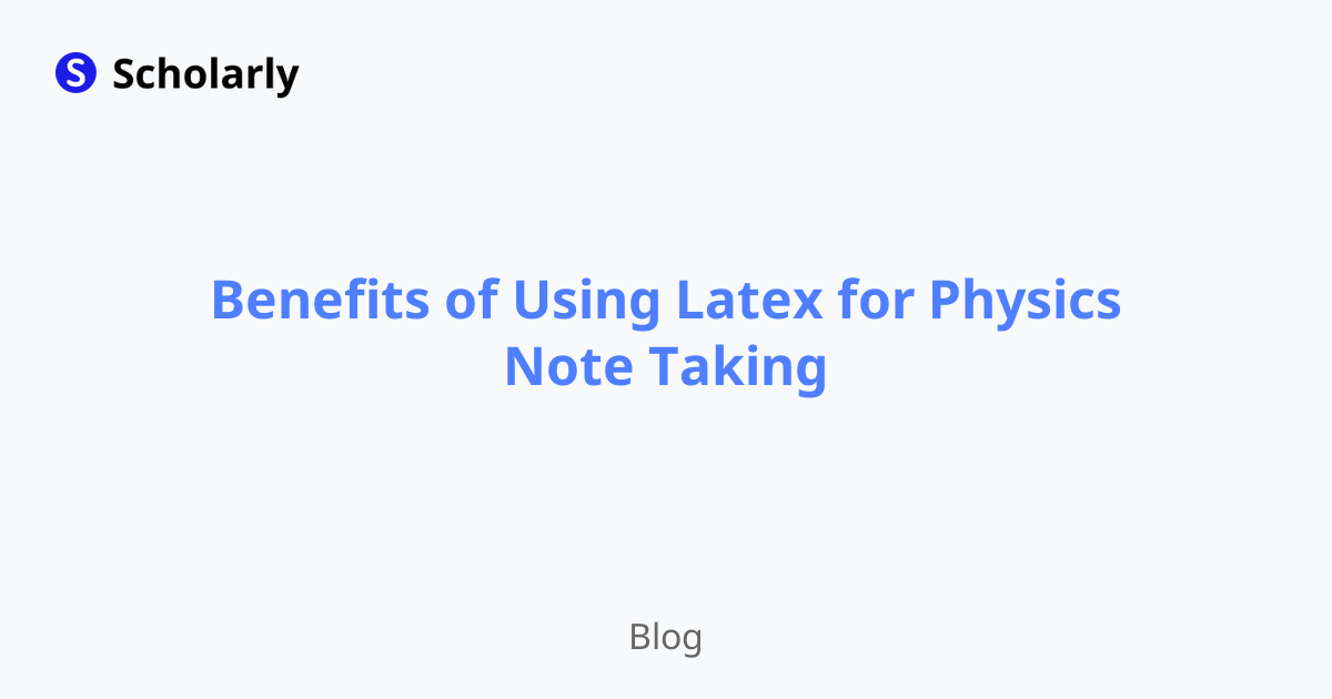 Benefits of Using Latex for Physics Note Taking