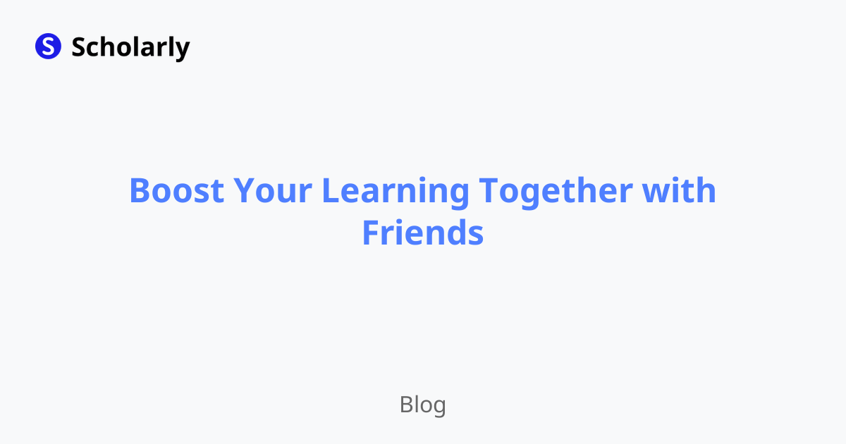 Boost Your Learning Together with Friends