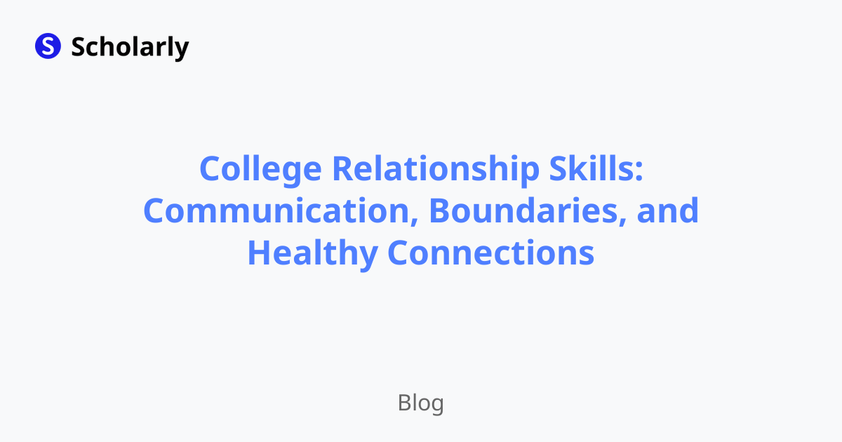College Relationship Skills: Communication, Boundaries, and Healthy Connections