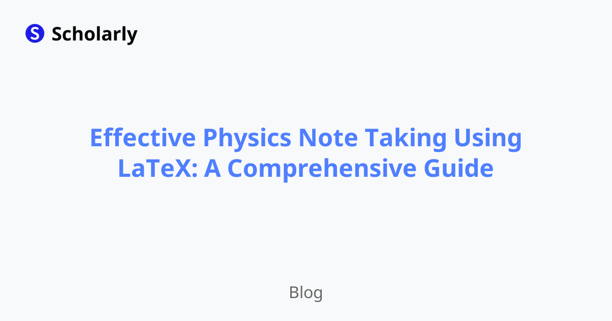Effective Physics Note Taking Using LaTeX: A Comprehensive Guide