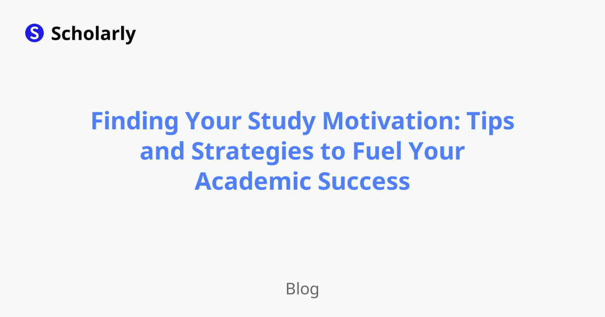 Finding Your Study Motivation: Tips and Strategies to Fuel Your Academic Success