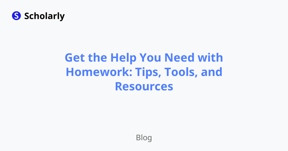 Get the Help You Need with Homework: Tips, Tools, and Resources