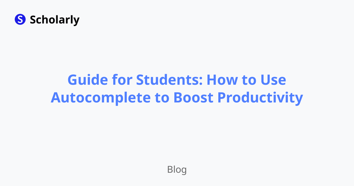 Guide for Students: How to Use Autocomplete to Boost Productivity