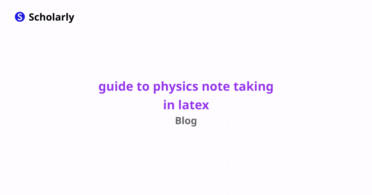 Guide To Physics Note Taking In Latex Scholarly Blog