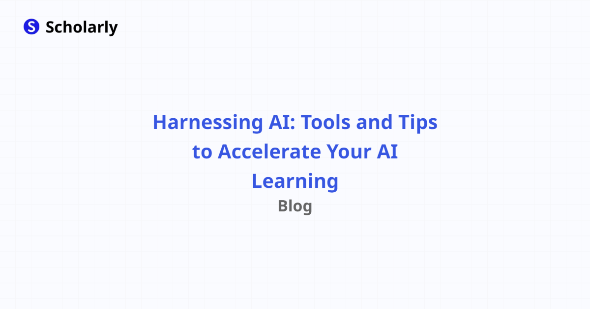Harnessing AI: Tools and Tips to Accelerate Your AI Learning