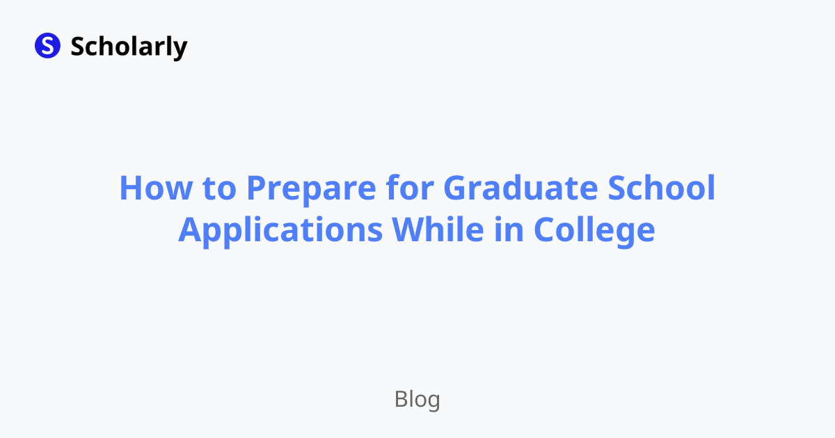 How to Prepare for Graduate School Applications While in College