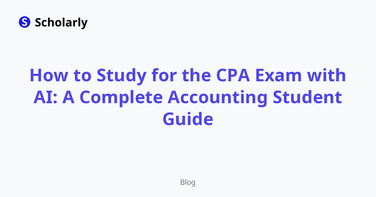 How to Study for the CPA Exam with AI: A Complete Accounting Student Guide