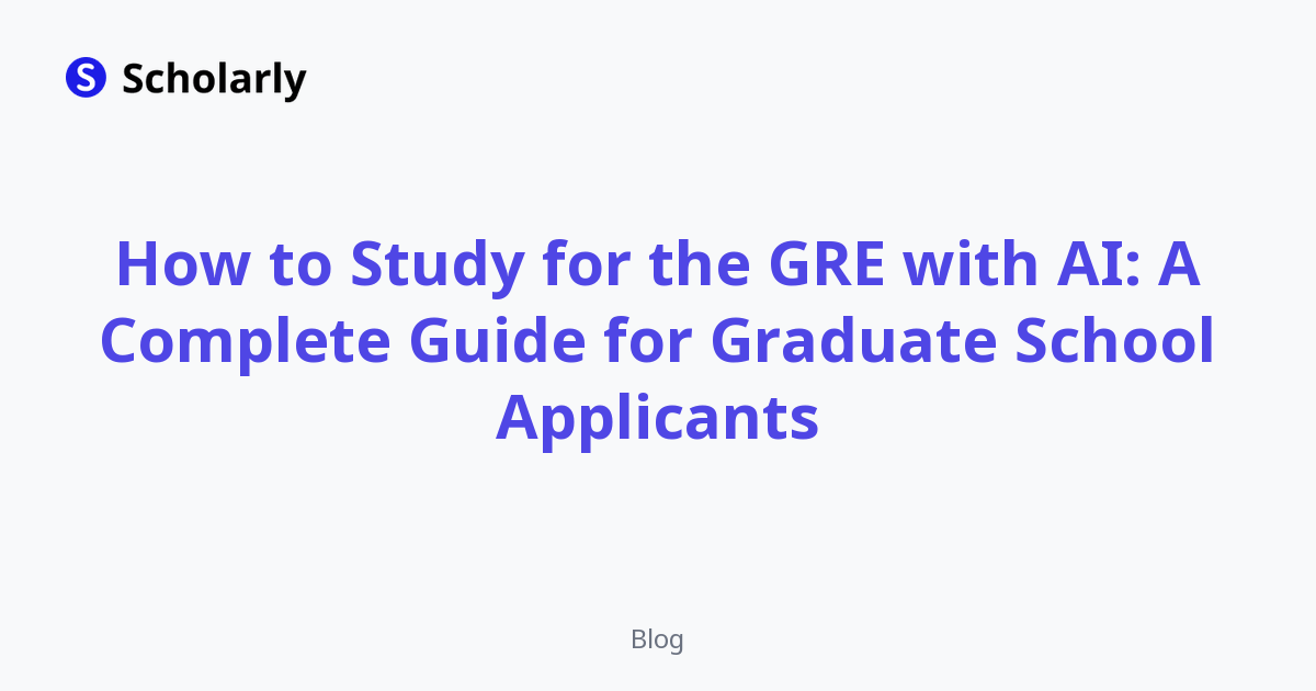 How to Study for the GRE with AI: A Complete Guide for Graduate School Applicants