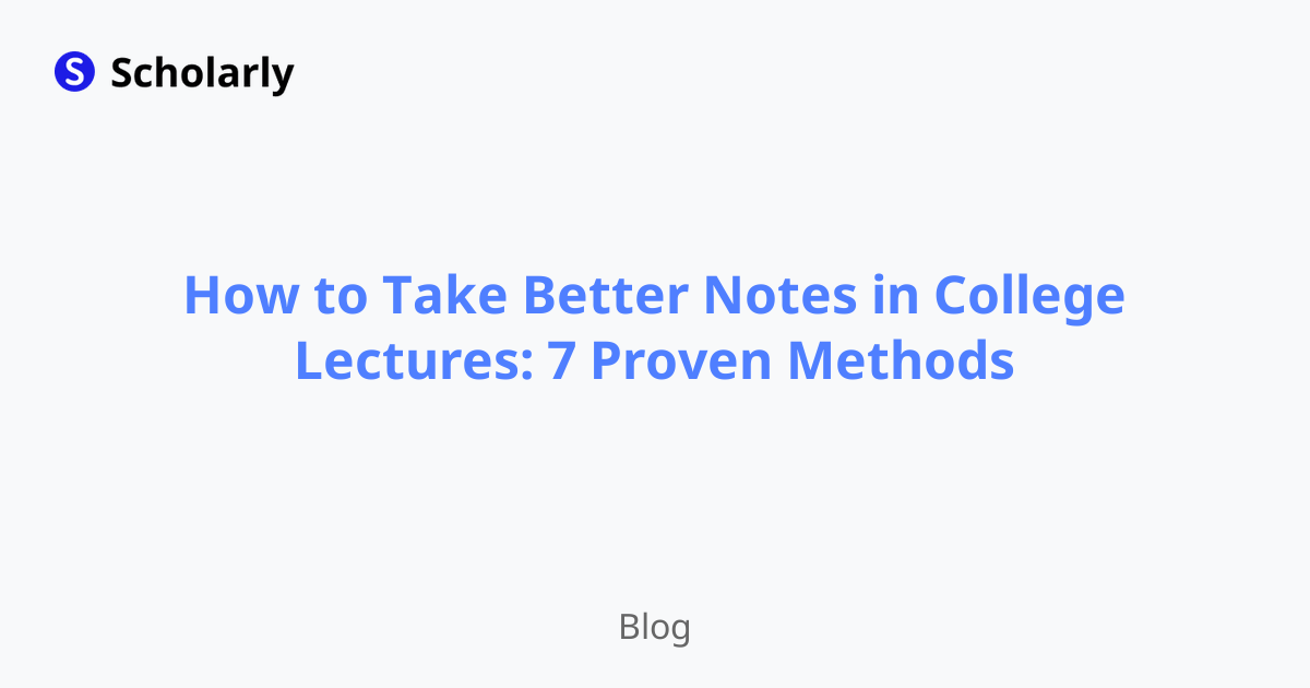 How to Take Better Notes in College Lectures: 7 Proven Methods