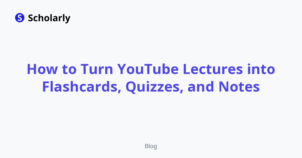 How to Turn YouTube Lectures into Flashcards, Quizzes, and Notes