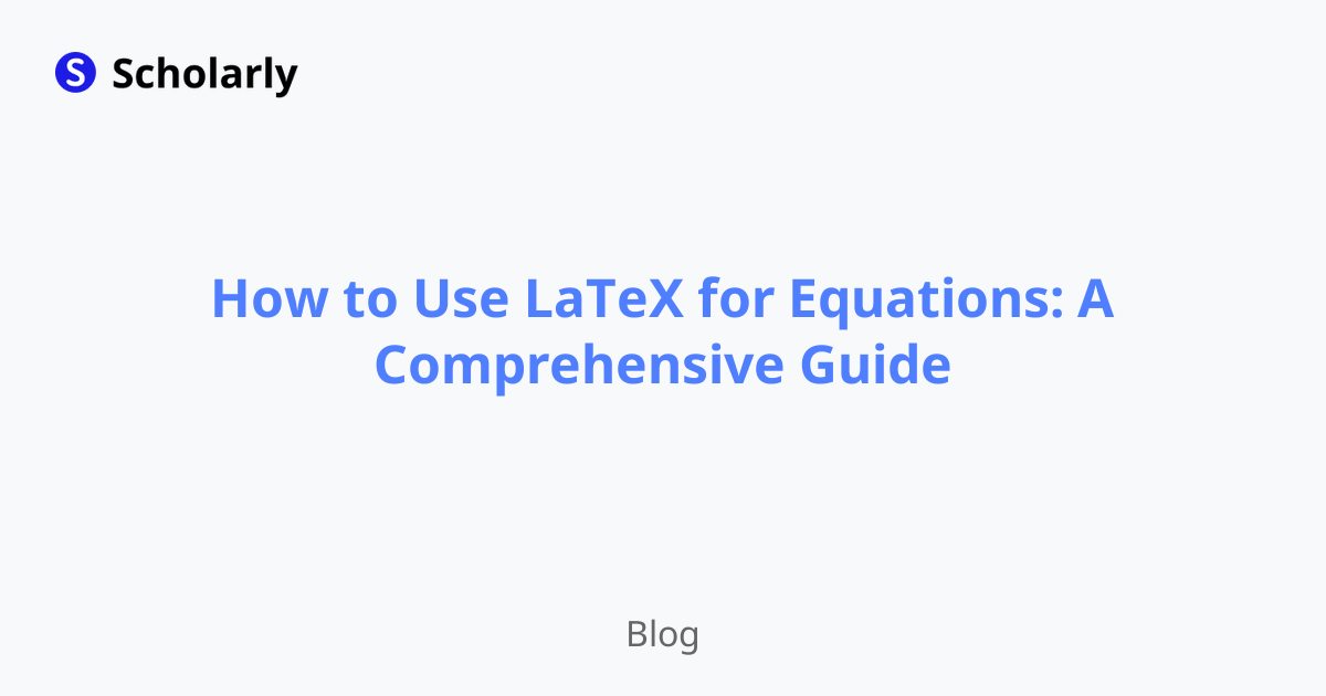 How to Use LaTeX for Equations: A Comprehensive Guide