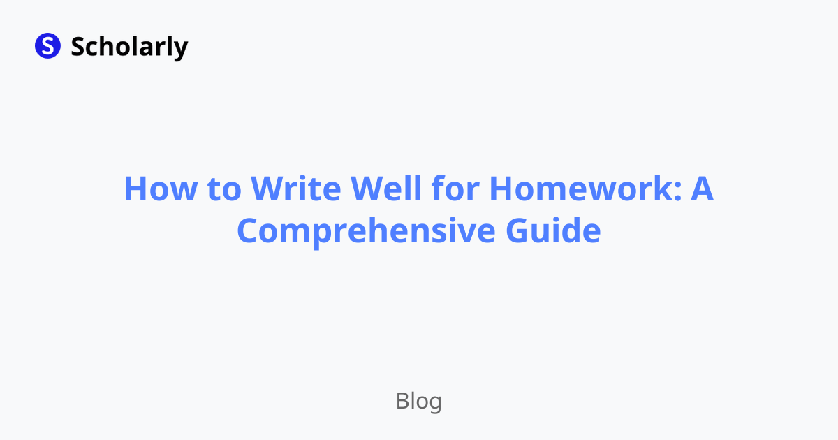How to Write Well for Homework: A Comprehensive Guide