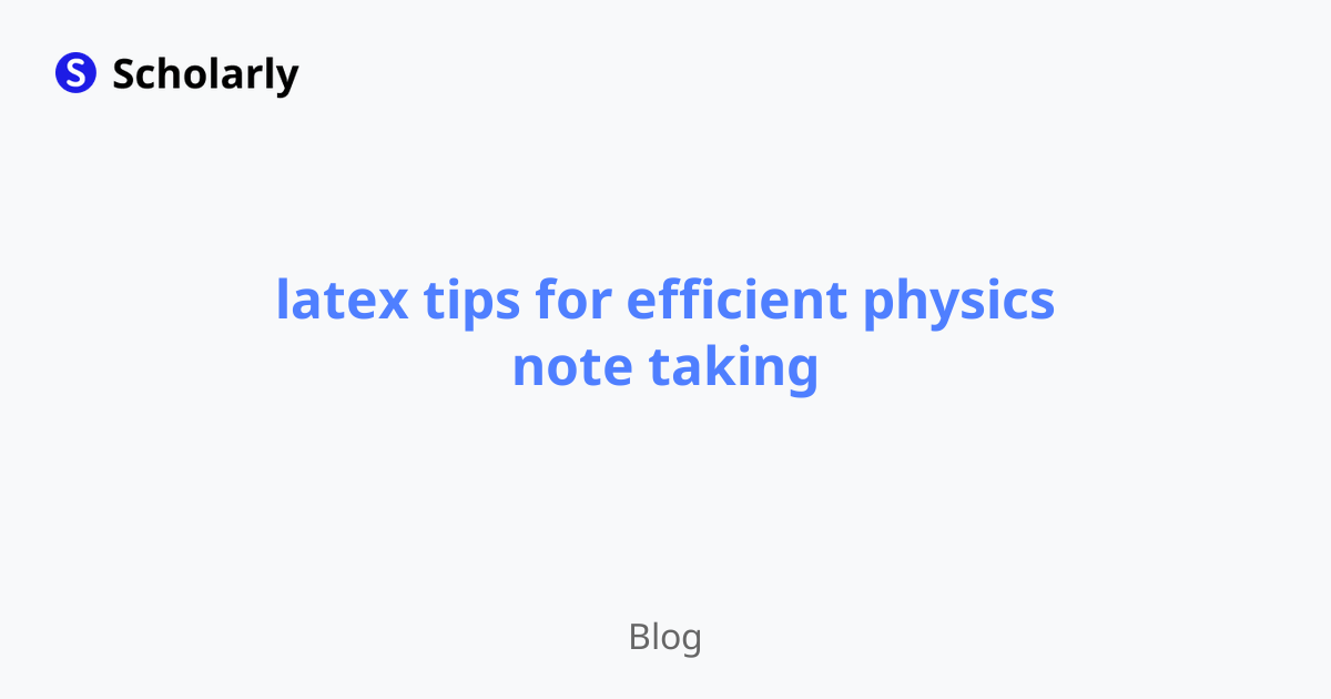 latex tips for efficient physics note taking