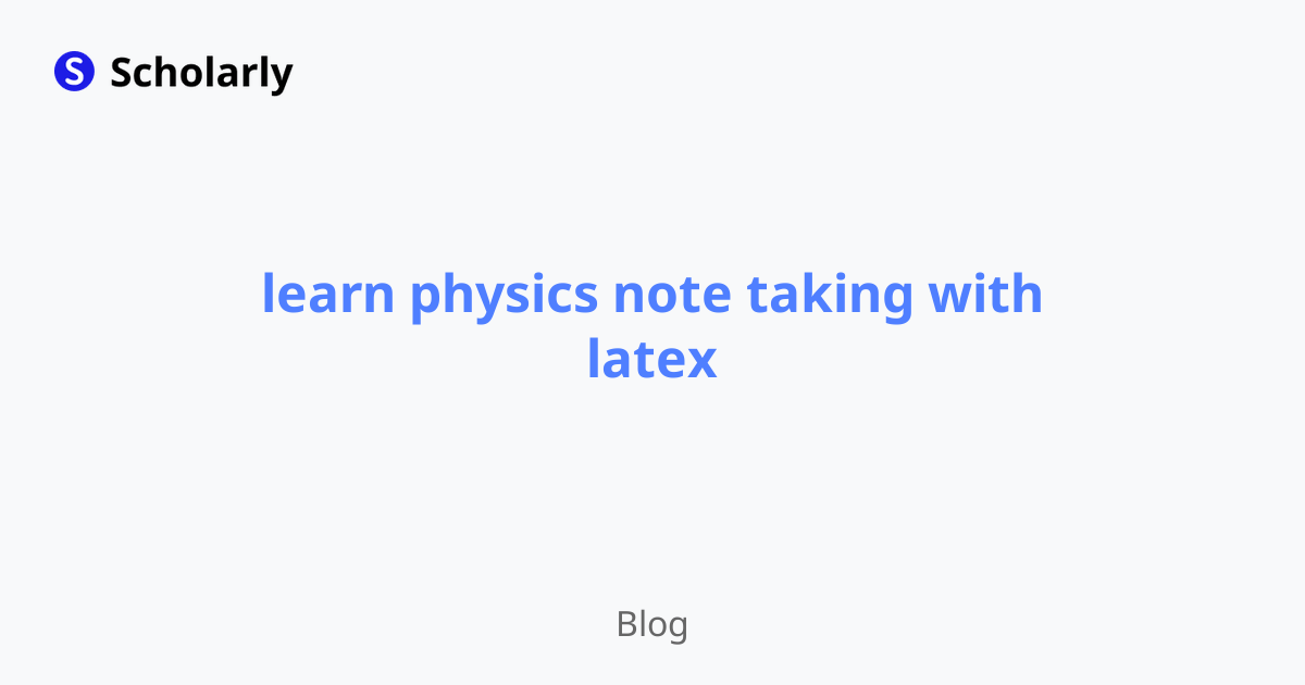 learn physics note taking with latex