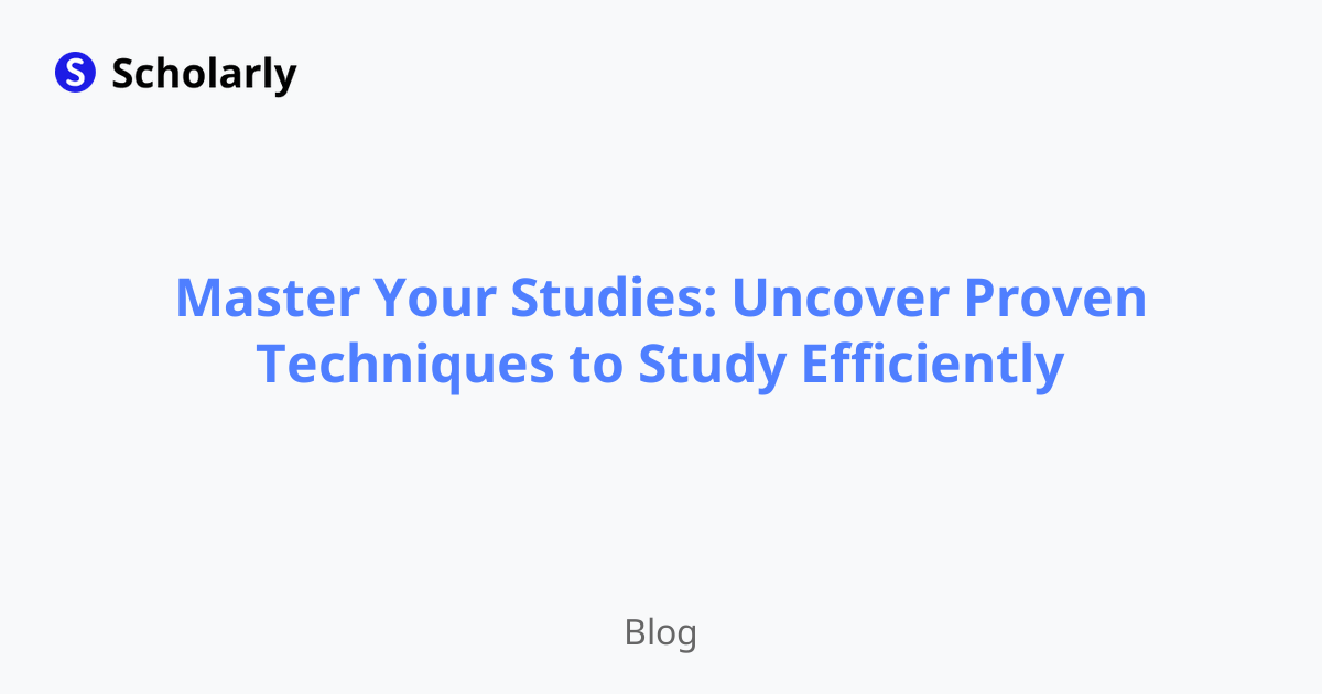 Master Your Studies: Uncover Proven Techniques to Study Efficiently