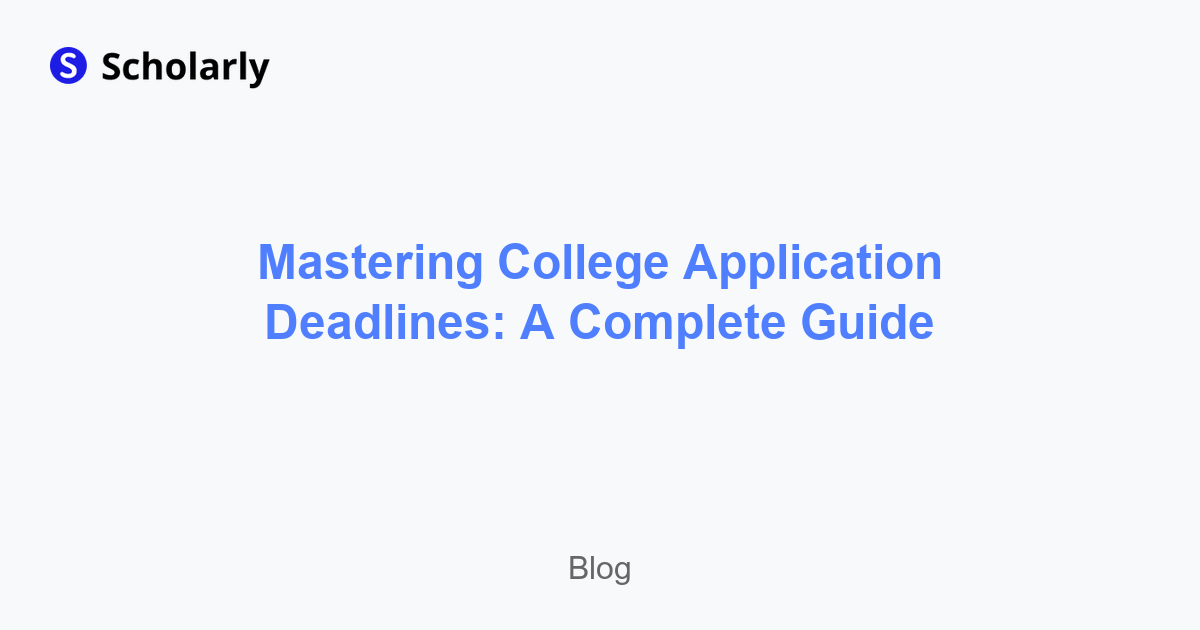 Mastering College Application Deadlines: A Complete Guide