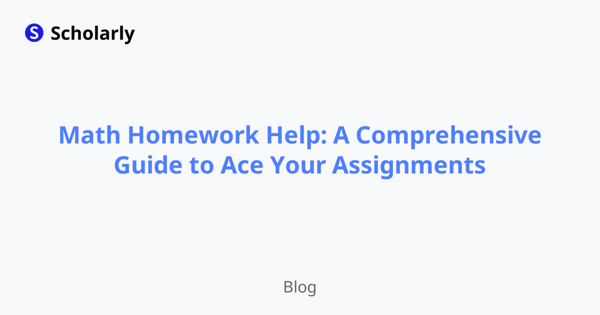 Math Homework Help: A Comprehensive Guide to Ace Your Assignments