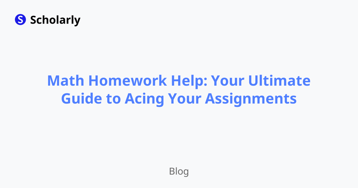 Math Homework Help: Your Ultimate Guide to Acing Your Assignments