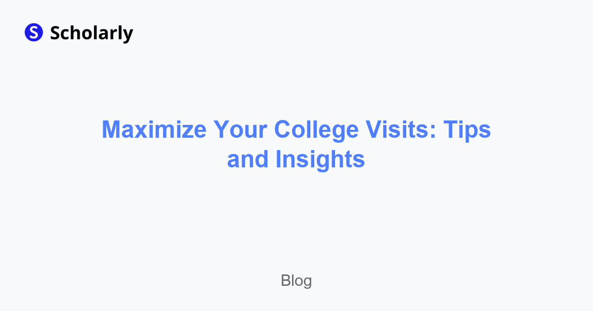 Maximize Your College Visits: Tips and Insights