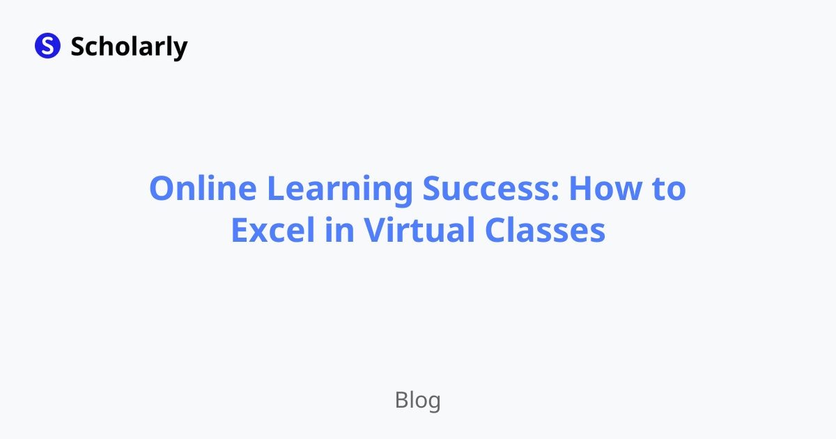 Online Learning Success: How to Excel in Virtual Classes