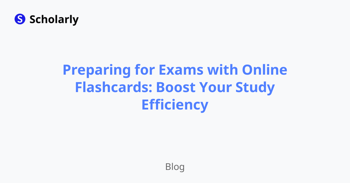 Preparing For Exams With Online Flashcards Boost Your Study Efficiency Scholarly Blog Preparing For Exams With Online Flashcards Boost Your Study Efficiency Scholarly Blog