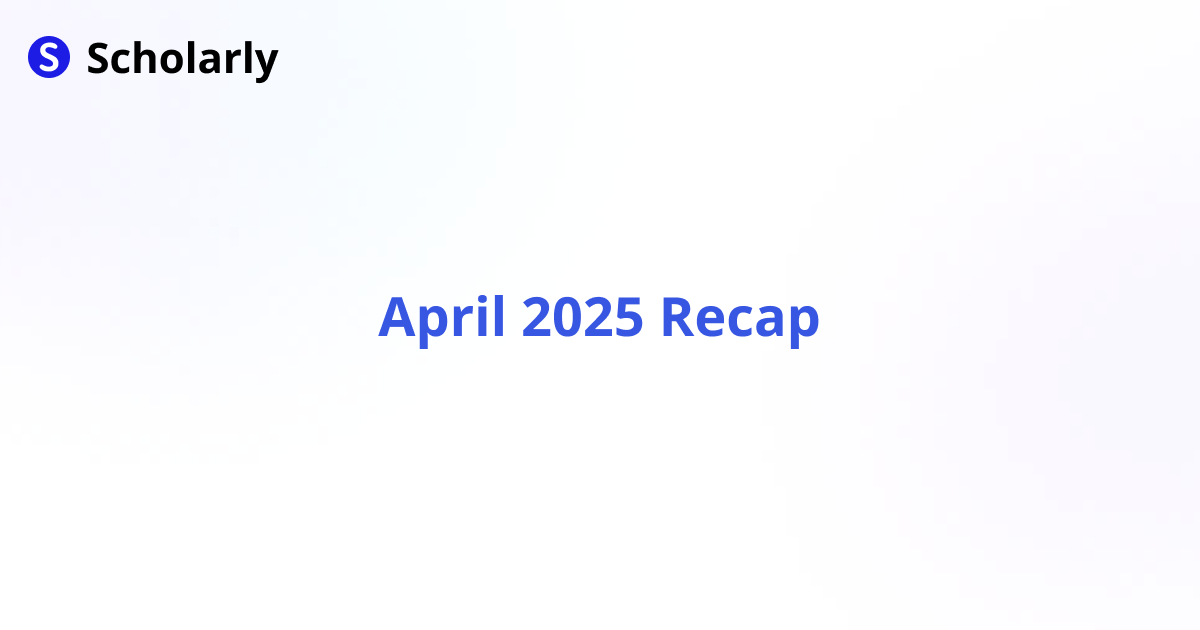 Scholarly April 2025 Updates Recap