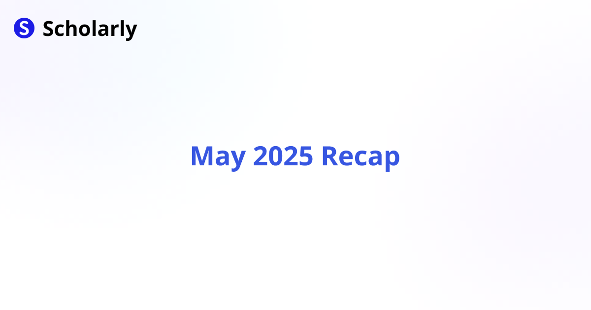 Scholarly May 2025 Updates Recap