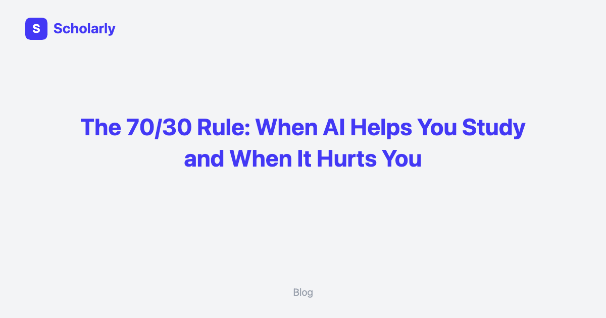 The 70/30 Rule: When AI Helps You Study and When It Hurts You