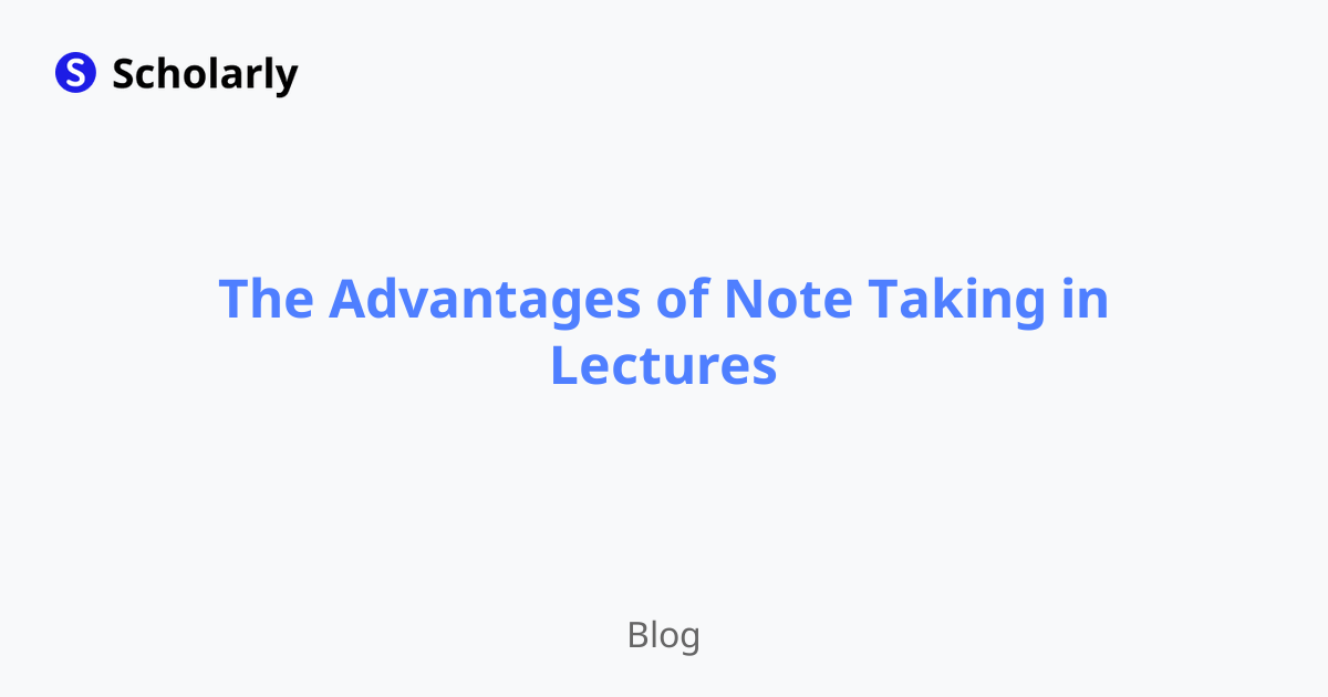 The Advantages of Note Taking in Lectures