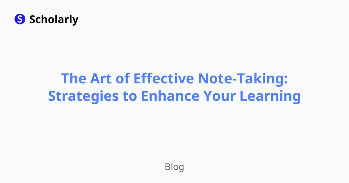 The Art of Effective Note-Taking: Strategies to Enhance Your Learning