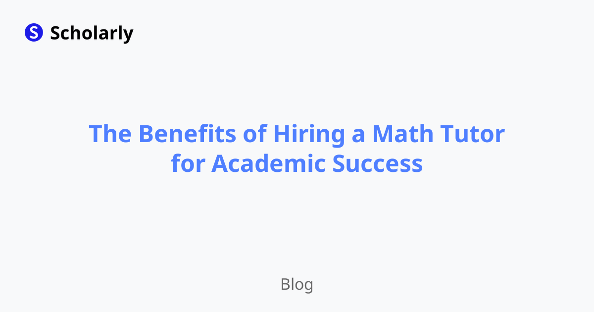 The Benefits of Hiring a Math Tutor for Academic Success