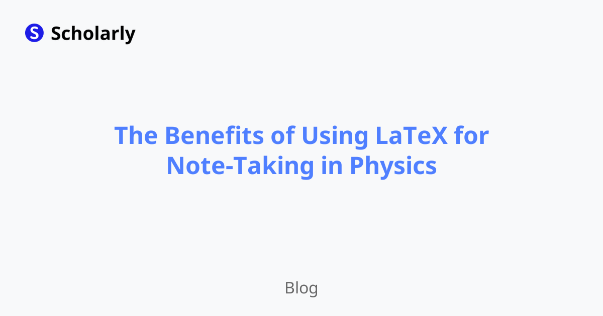 The Benefits of Using LaTeX for Note-Taking in Physics