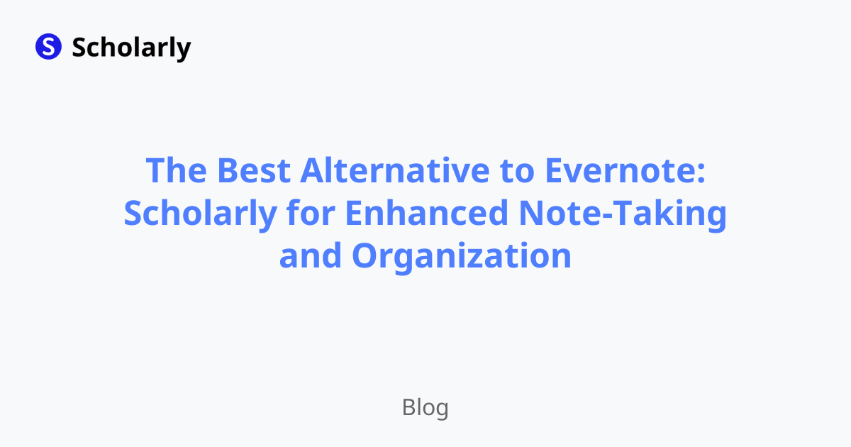 The Best Alternative to Evernote: Scholarly for Enhanced Note-Taking and Organization