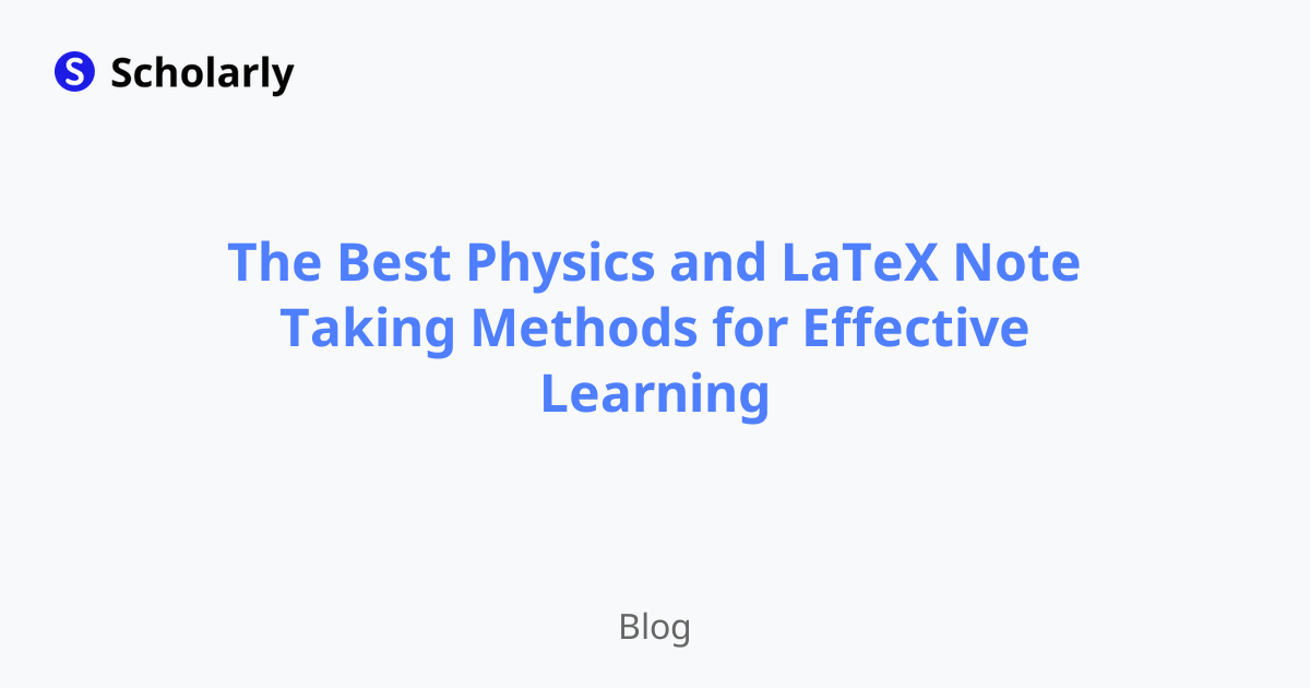 The Best Physics and LaTeX Note Taking Methods for Effective Learning