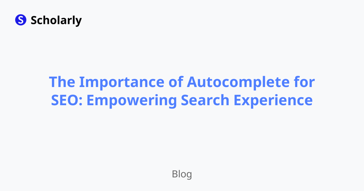The Importance of Autocomplete for SEO: Empowering Search Experience