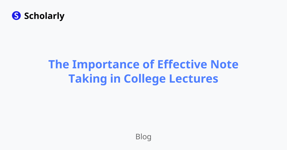The Importance of Effective Note Taking in College Lectures