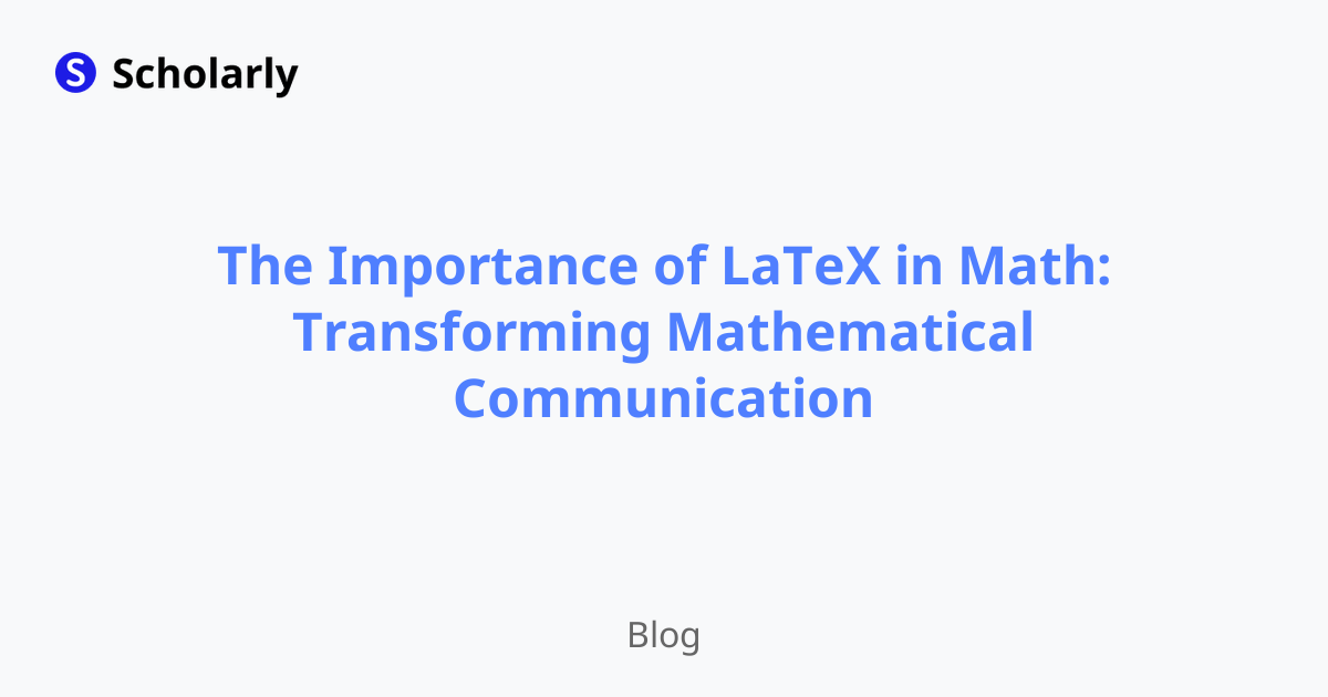 The Importance of LaTeX in Math: Transforming Mathematical Communication