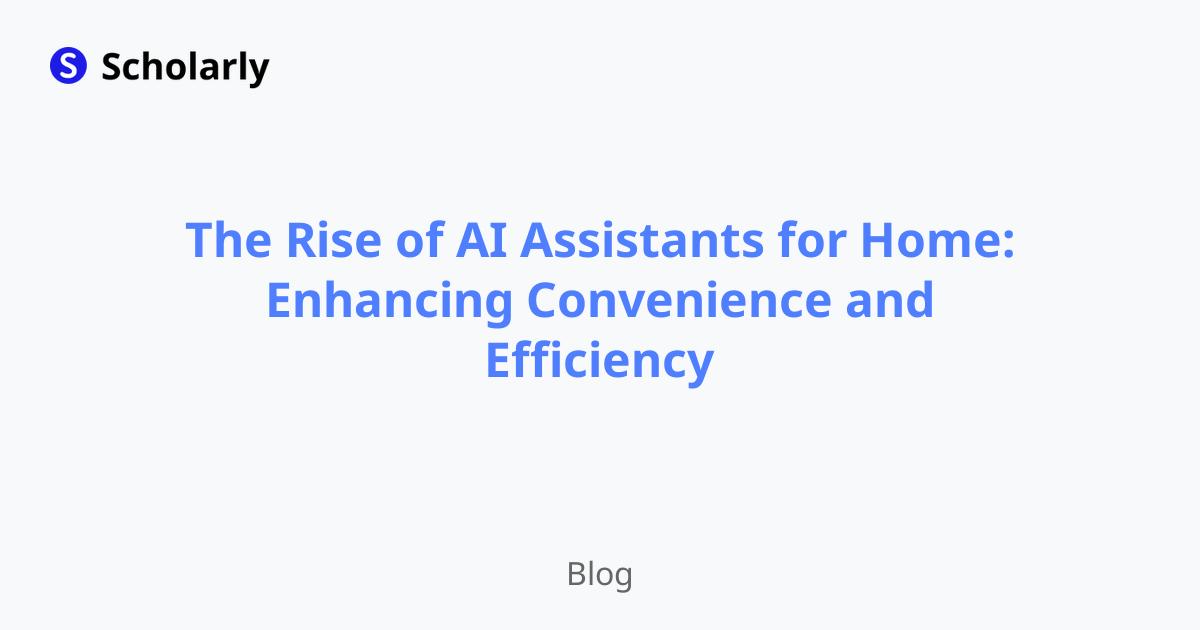 The Rise of AI Assistants for Home: Enhancing Convenience and Efficiency