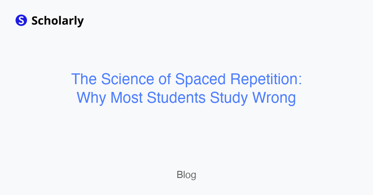 The Science of Spaced Repetition: Why Most Students Study Wrong