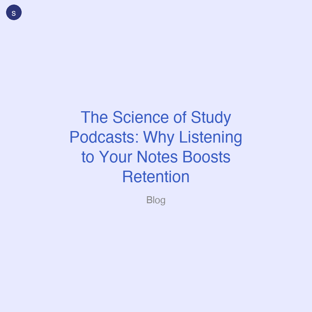 The Science of Study Podcasts: Why Listening to Your Notes Boosts Retention