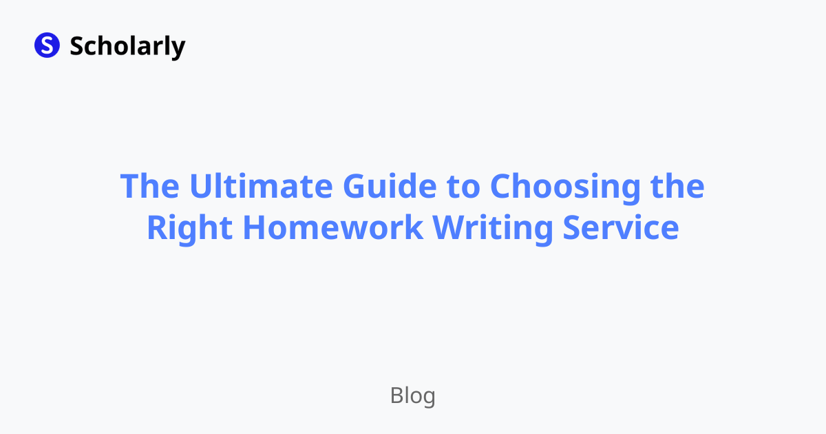 The Ultimate Guide to Choosing the Right Homework Writing Service