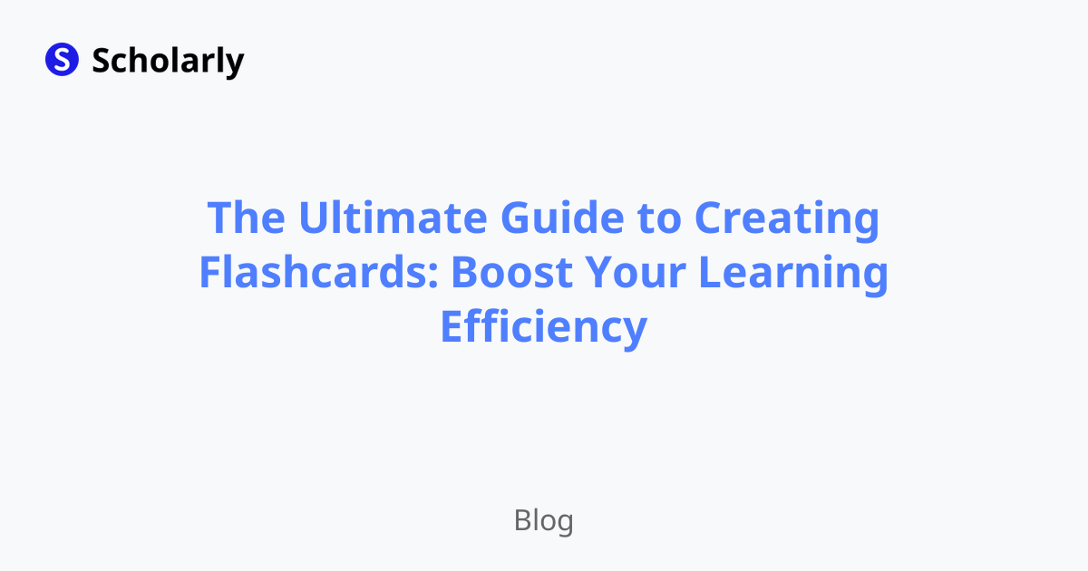 The Ultimate Guide to Creating Flashcards: Boost Your Learning Efficiency